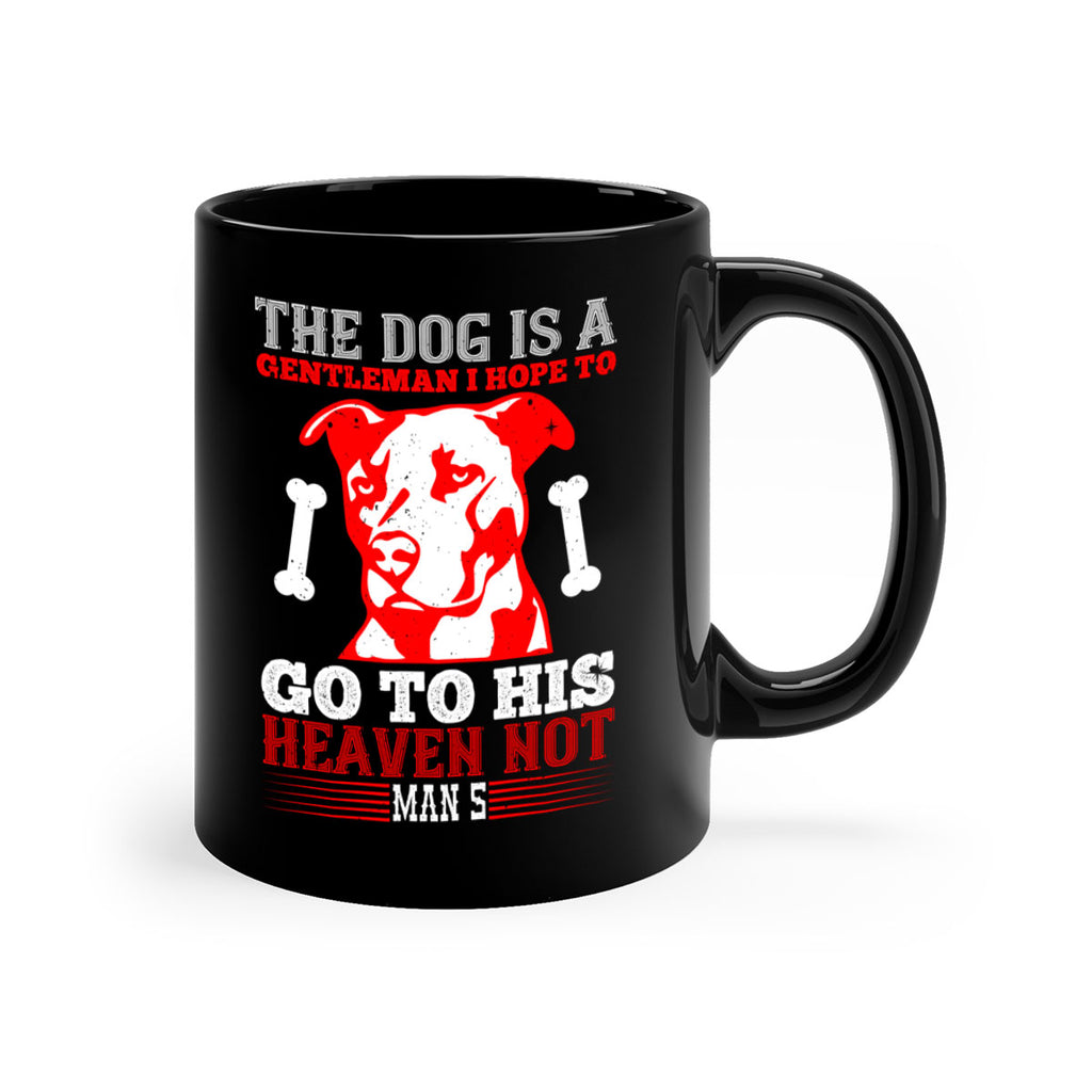 The dog is a gentleman I hope to go to his heaven not mans Style 160#- Dog-Mug / Coffee Cup