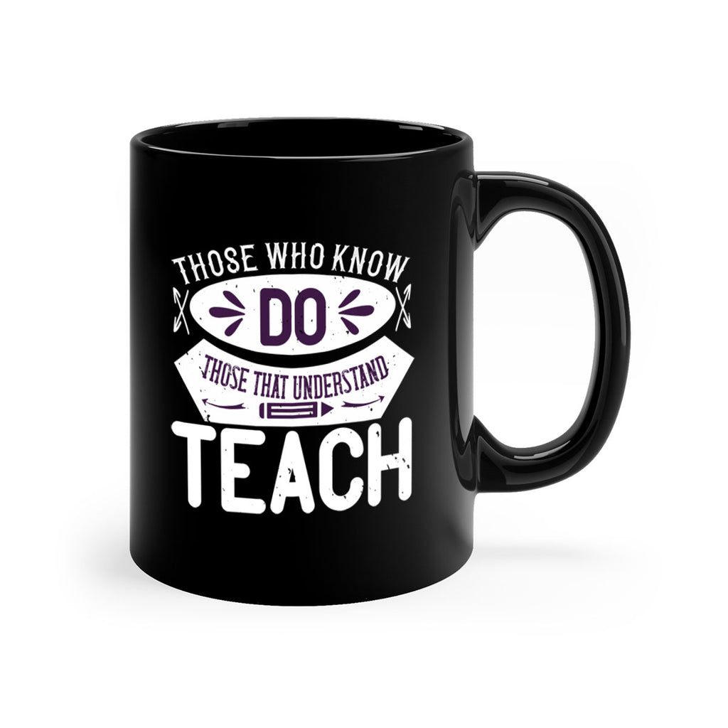 Those who know do Those that understand teach Style 4#- teacher-Mug / Coffee Cup