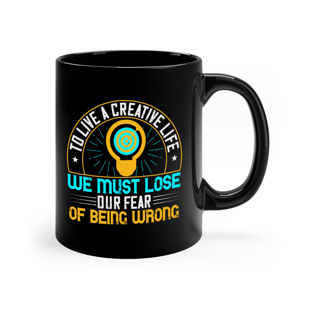 To live a creative life we must lose our fear of being wrong Style 12#- motivation-Mug / Coffee Cup