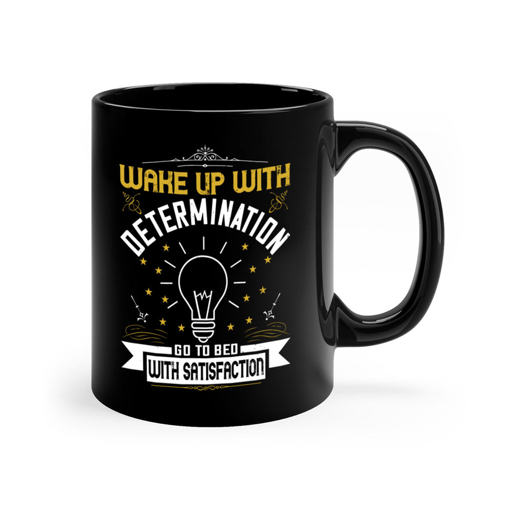 Wake up with determination Go to bed with satisfaction Style 7#- motivation-Mug / Coffee Cup