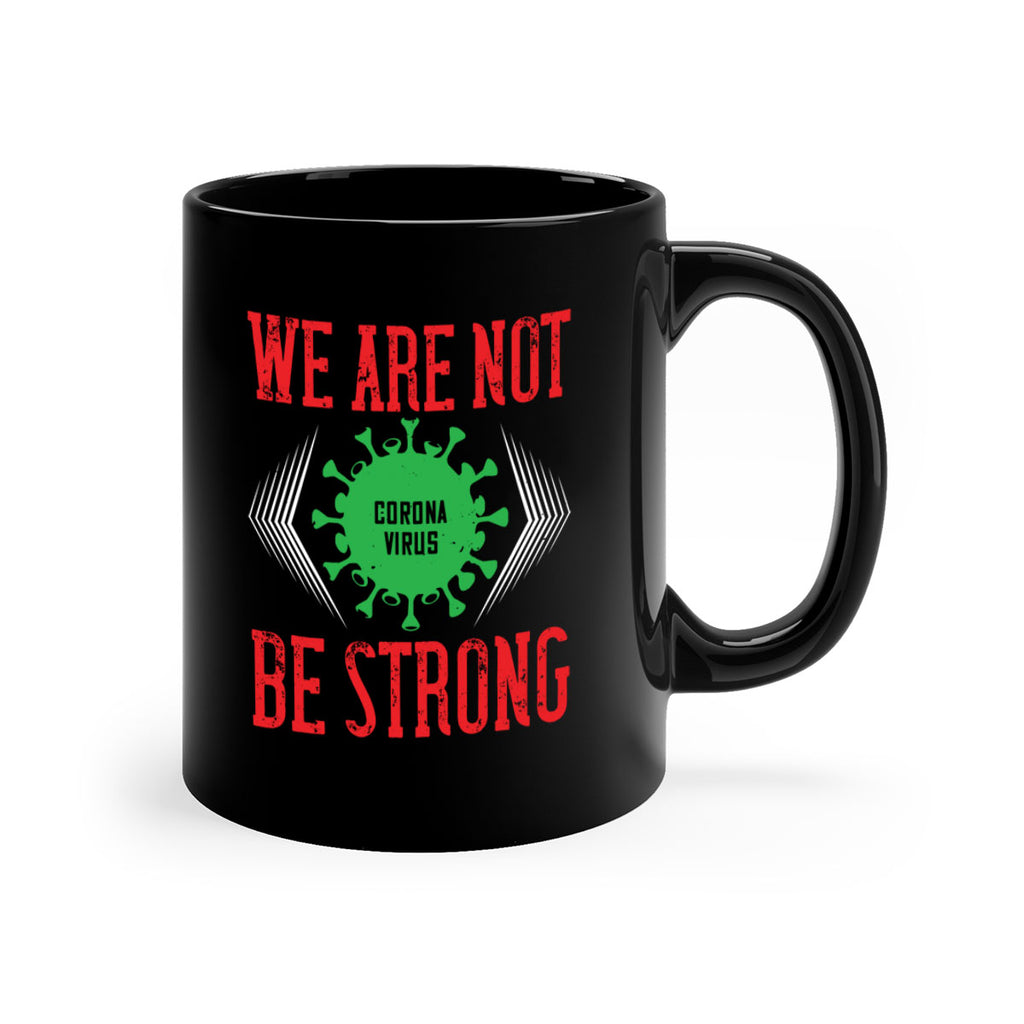 We are not be strong Style 12#- corona virus-Mug / Coffee Cup