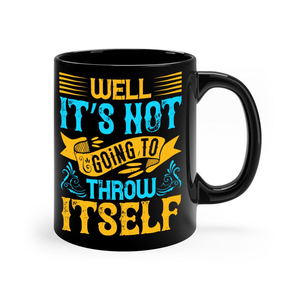 Well It’s Not Going To Throw Itself Style 11#- Dog-Mug / Coffee Cup