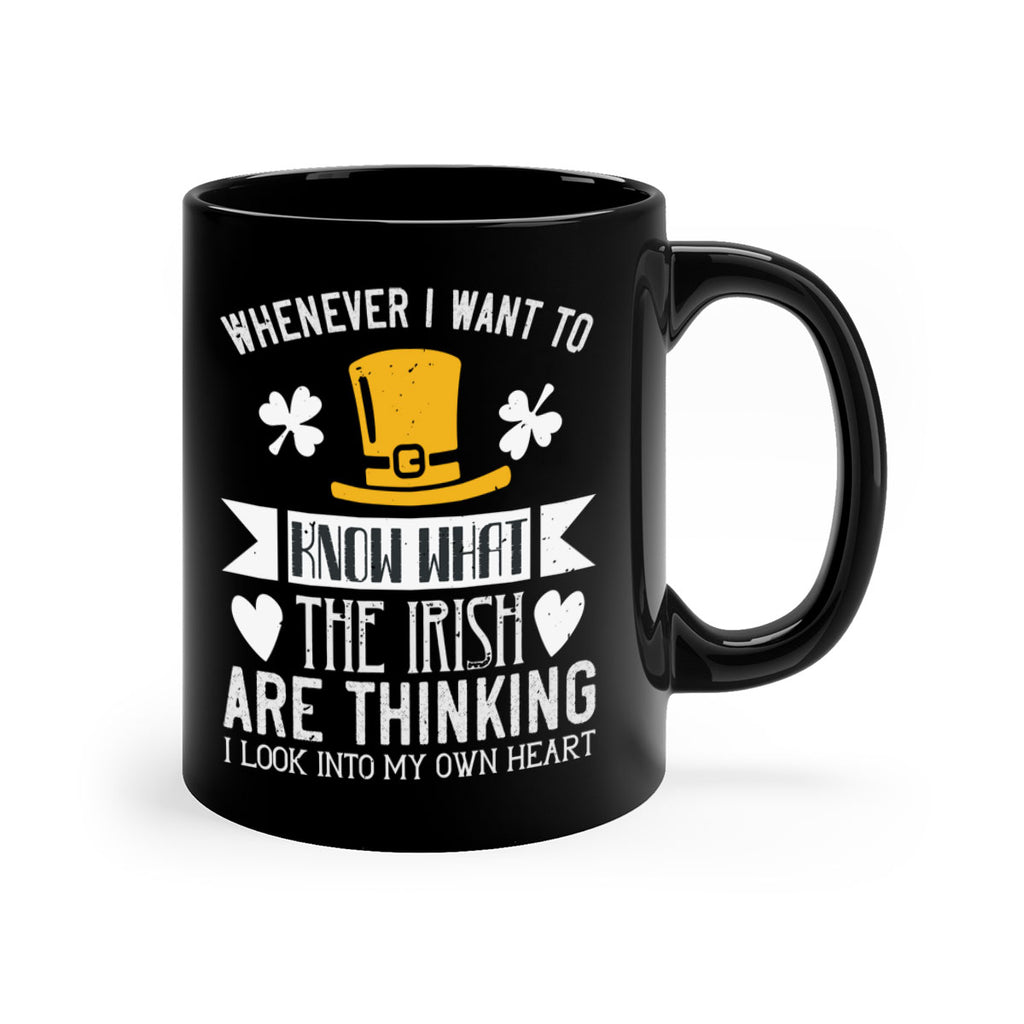 Whenever I want to know what the Irish are thinking I look into my own heart Style 5#- St Patricks Day-Mug / Coffee Cup