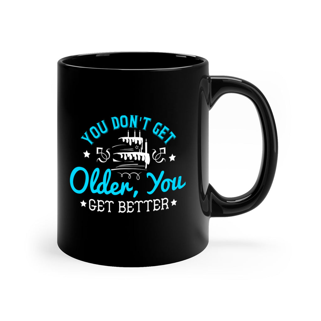 You dont get older you get better Style 12#- birthday-Mug / Coffee Cup