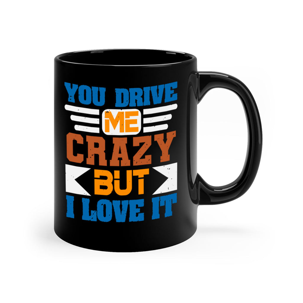 You drive me crazy but I love it Style 17#- best friend-Mug / Coffee Cup