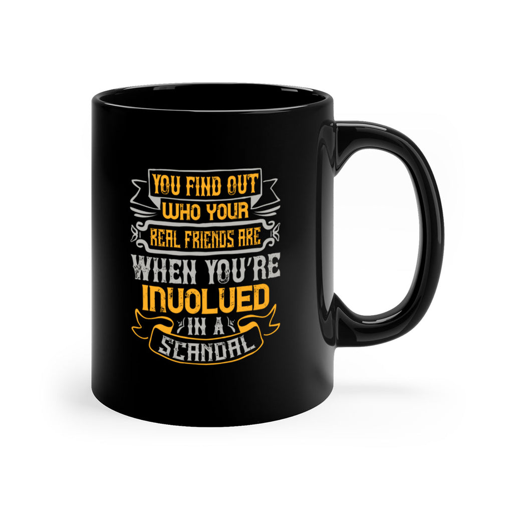 You find out who your real friends are when you’re involved in a scandal Style 10#- best friend-Mug / Coffee Cup