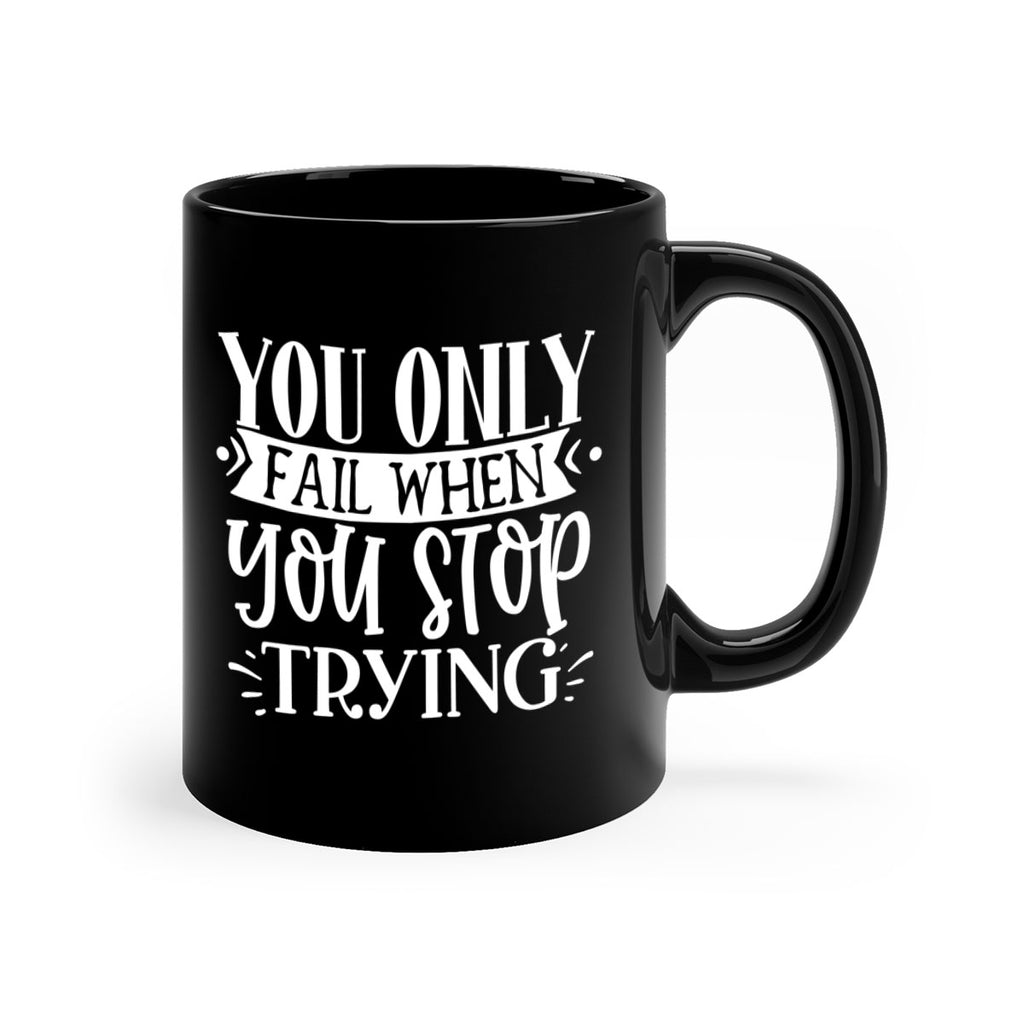 You only fail when you stop trying Style 58#- motivation-Mug / Coffee Cup