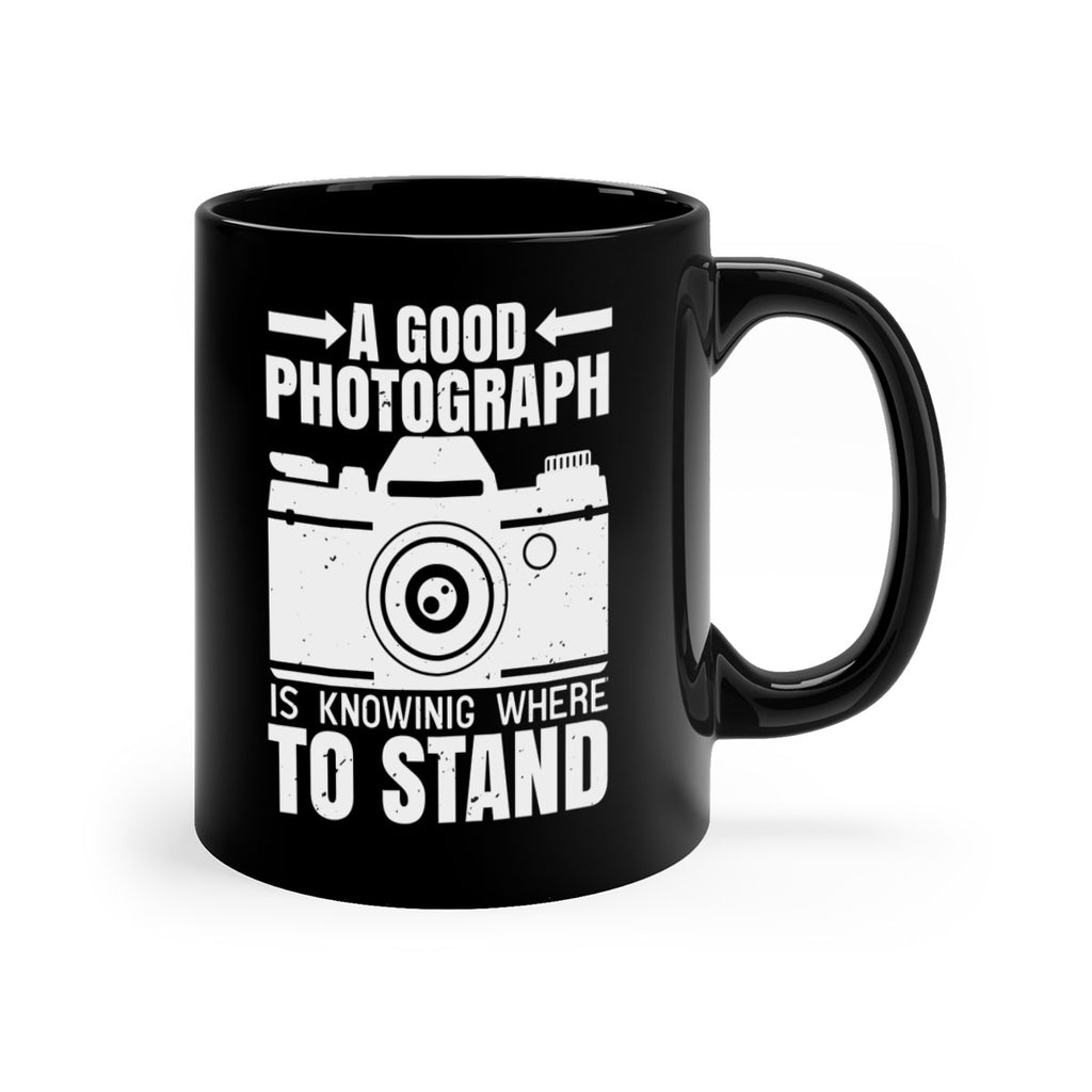 a good photograph is knowing where to stand 50#- photography-Mug / Coffee Cup
