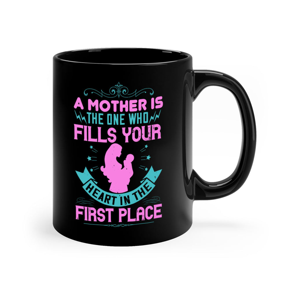 a mother is the one who fills your heart in the first place 242#- mom-Mug / Coffee Cup