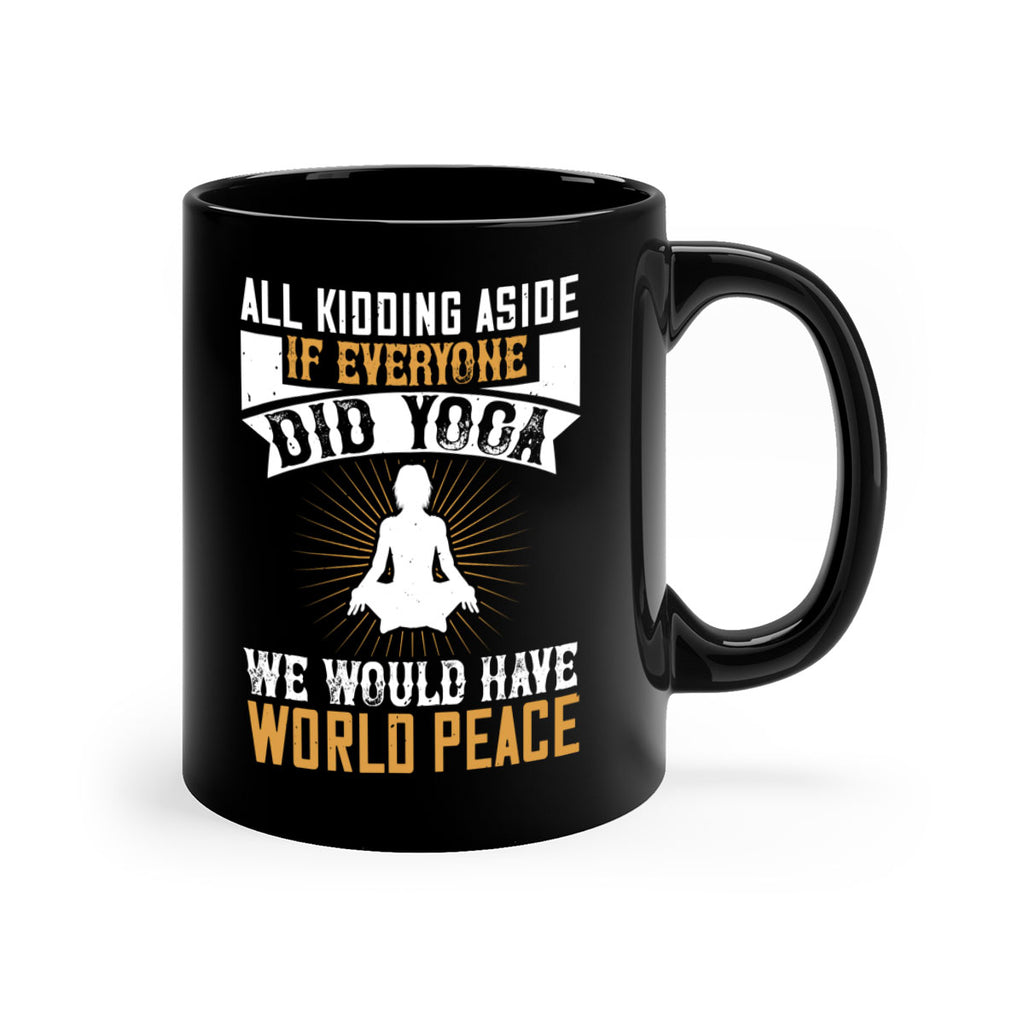 all kidding aside if everyone did yoga we would have world peace 96#- yoga-Mug / Coffee Cup