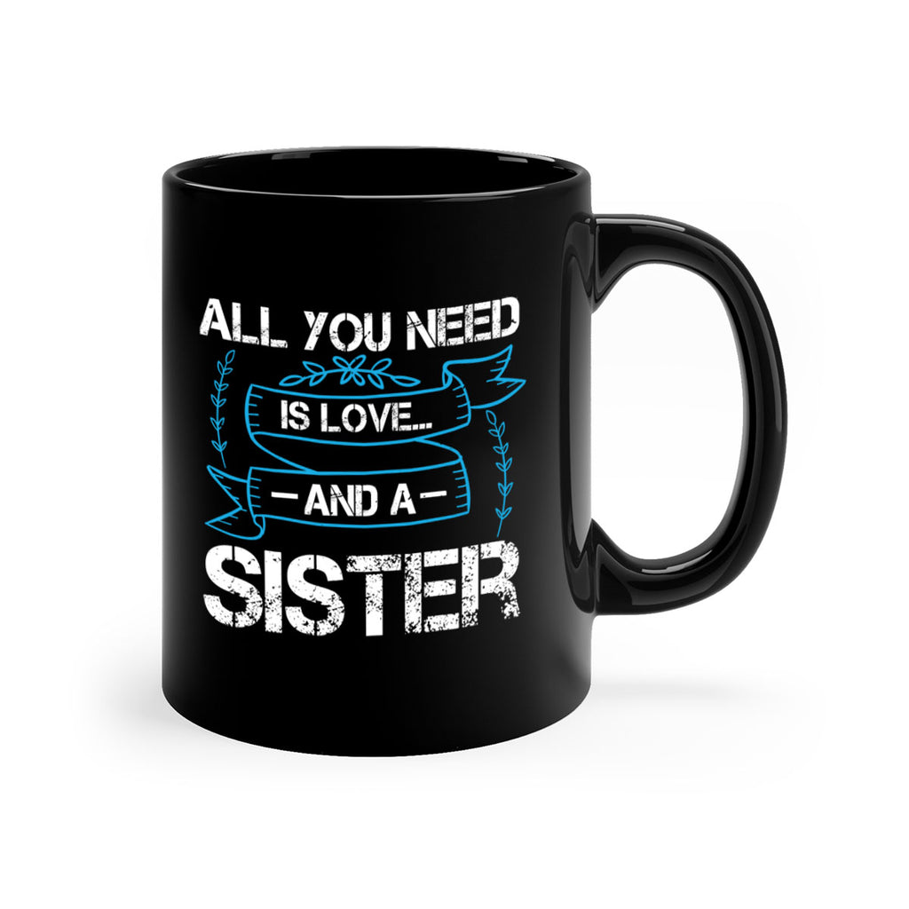 all you need is love… and a sister design 42#- sister-Mug / Coffee Cup