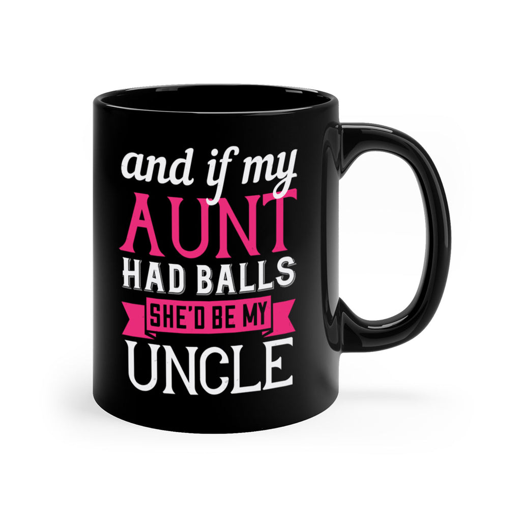 and if my aunt had balls she’d be my uncle Style 71#- aunt-Mug / Coffee Cup