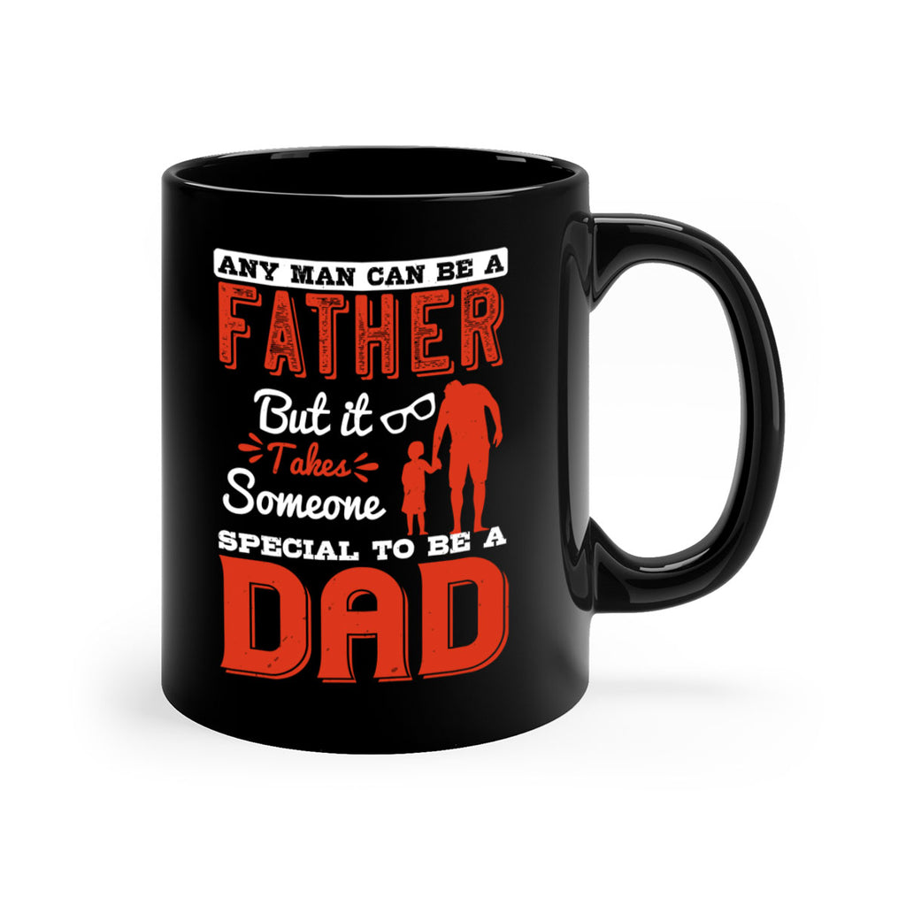 any man can be a father but it takes someone special to be a dad 134#- fathers day-Mug / Coffee Cup