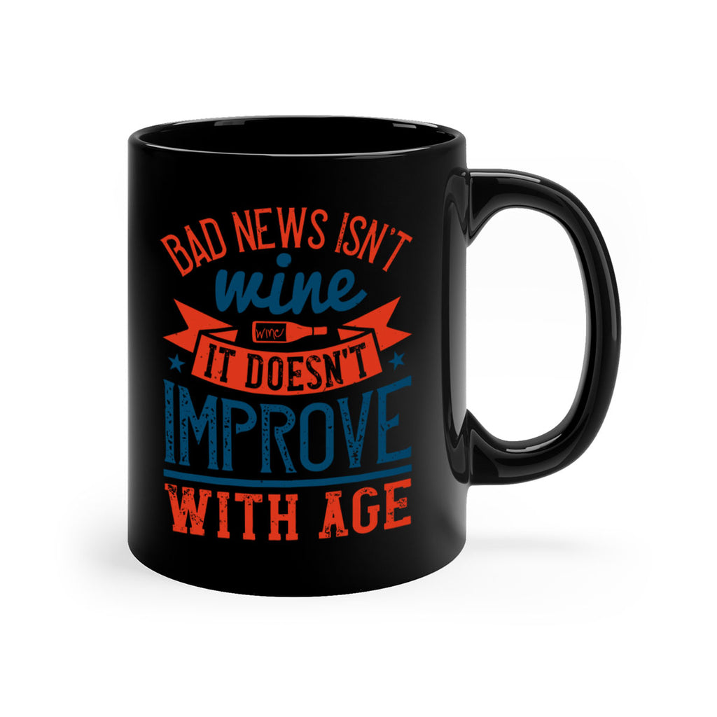 bad news isnt wine it doesnt improve with age 103#- wine-Mug / Coffee Cup