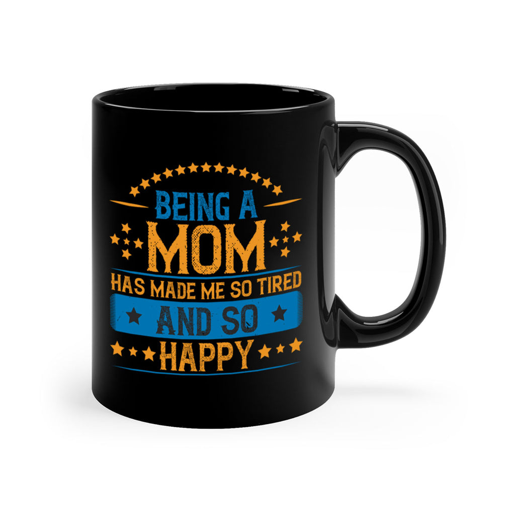 being a mom has made me so tired and so happy 211#- mom-Mug / Coffee Cup