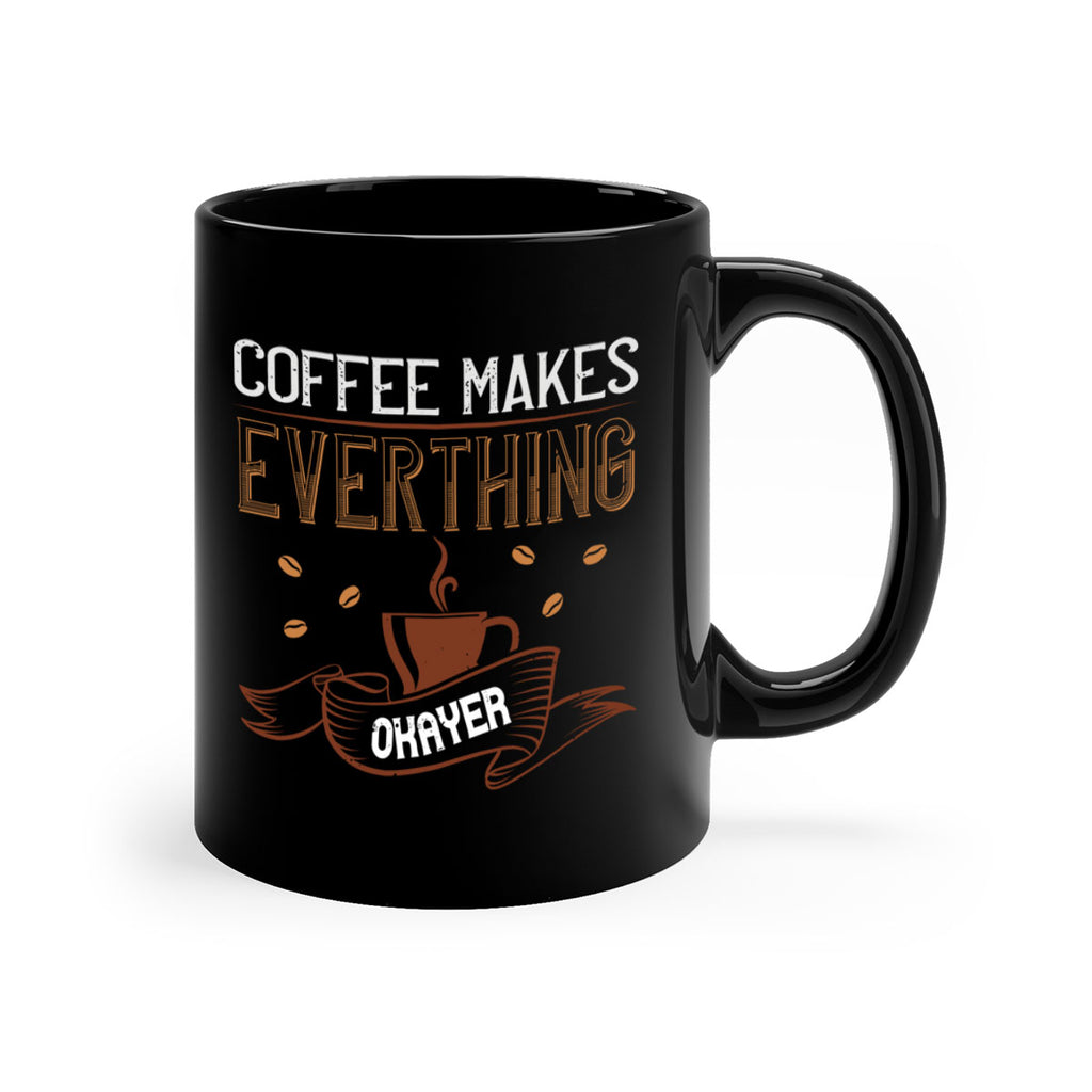 coffe makes everythink okeyer 194#- coffee-Mug / Coffee Cup