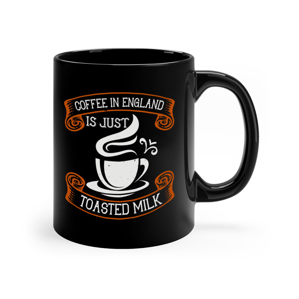 coffee in england is just toasted milk 281#- coffee-Mug / Coffee Cup