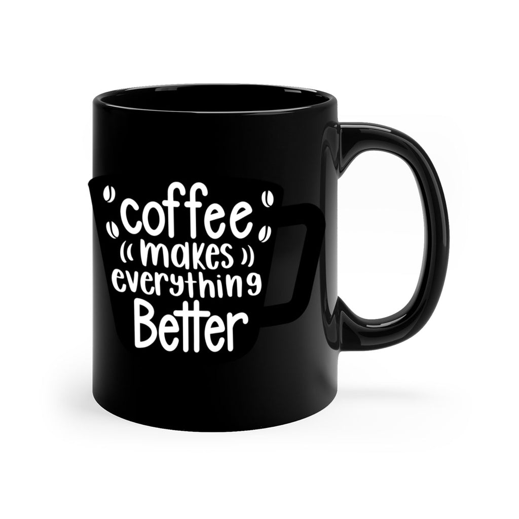 coffee makes everything better 146#- coffee-Mug / Coffee Cup