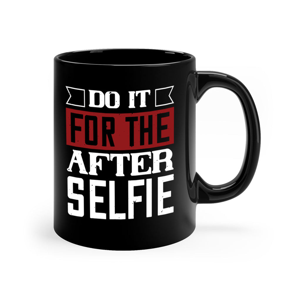 do it for the after selfie 80#- gym-Mug / Coffee Cup