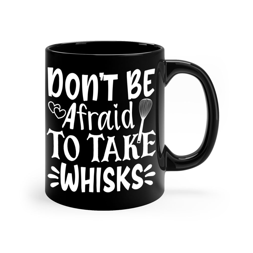 dont be afraid to take whisks 40#- kitchen-Mug / Coffee Cup