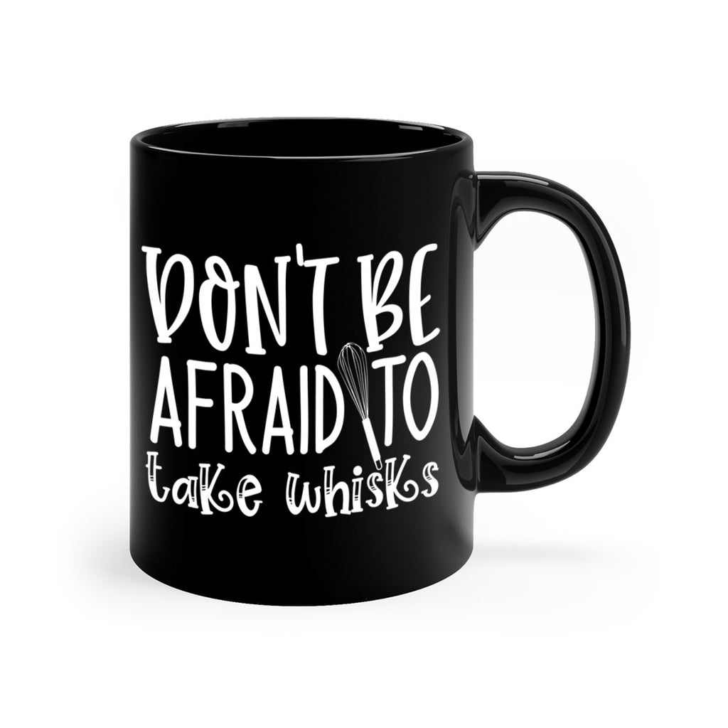 dont be afraid to take whisks 41#- kitchen-Mug / Coffee Cup