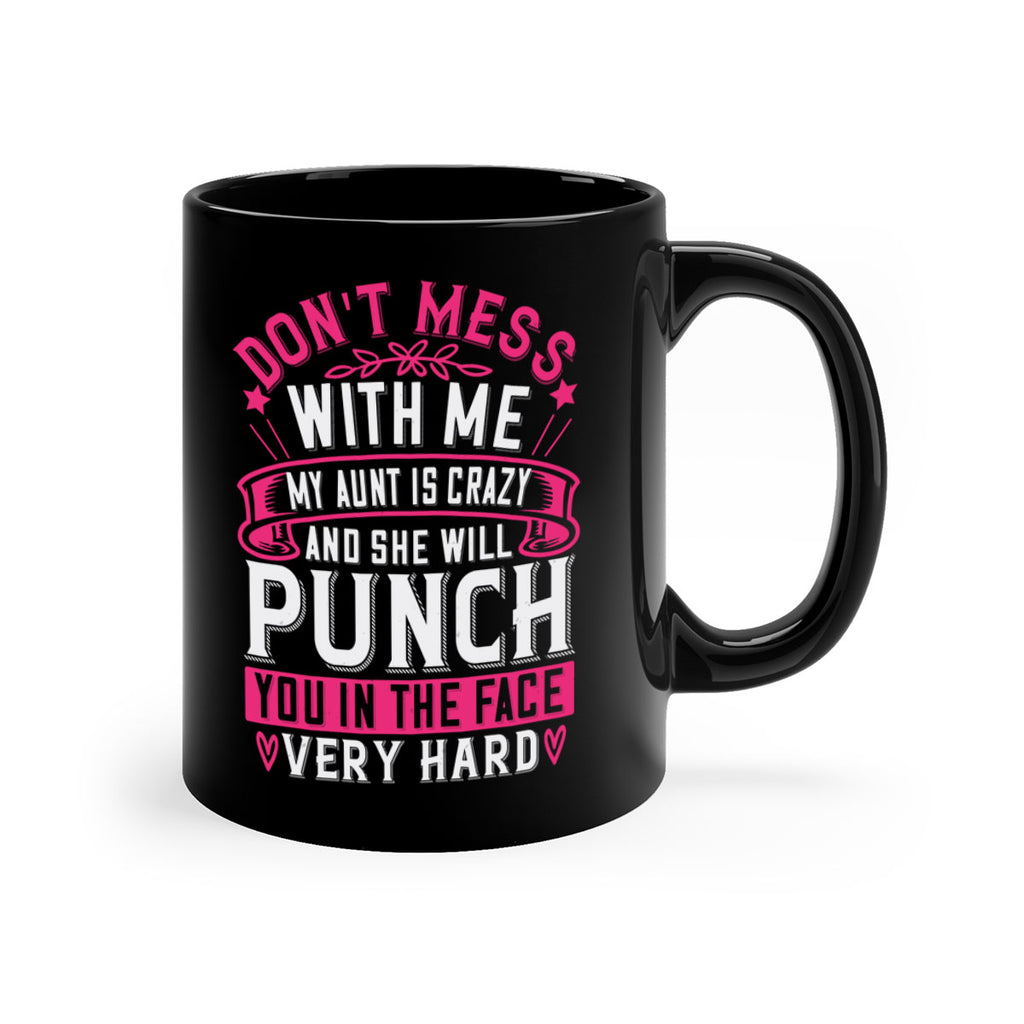 dont mess with me my aunt is crazy and she will punch you in the face very hard Style 59#- aunt-Mug / Coffee Cup