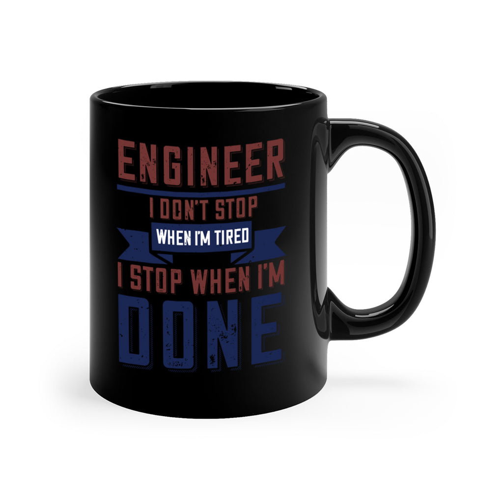 engineer i dont stop when im tired i stop when im done Style 65#- engineer-Mug / Coffee Cup