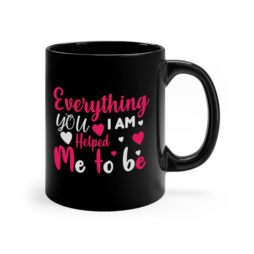 everything i am you helped me to be 185#- mom-Mug / Coffee Cup