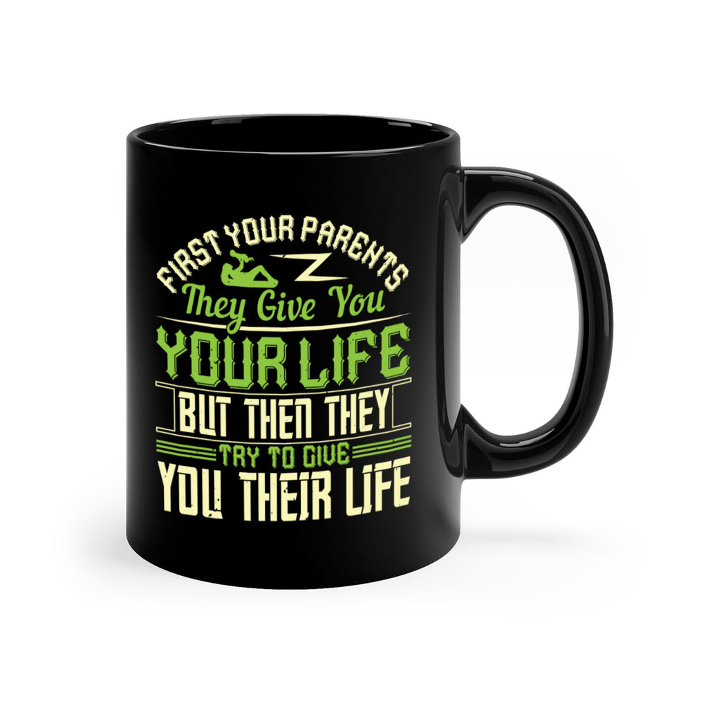 first your parents they give you your life but then they try to give you their life 48#- parents day-Mug / Coffee Cup