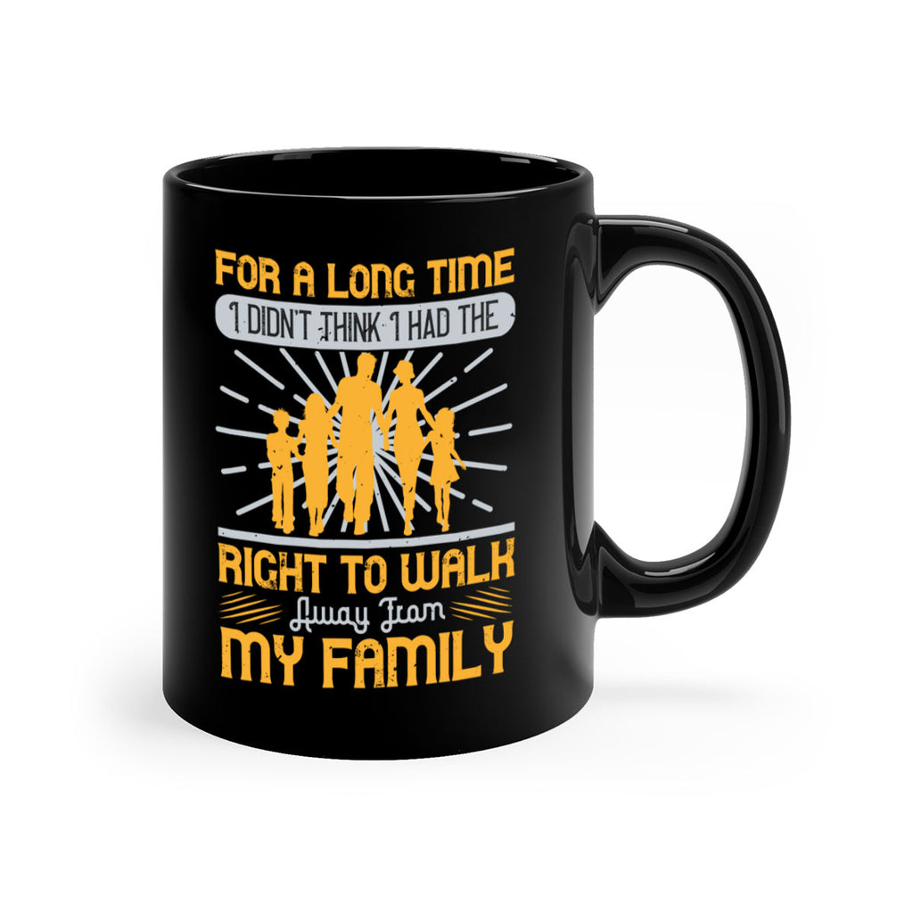 for a long time i didnt think i had the right to walk away from my family 89#- walking-Mug / Coffee Cup