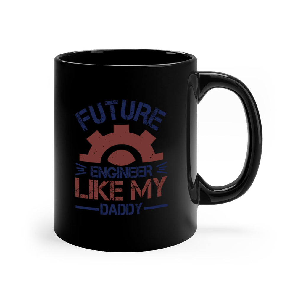 future engineer like my daddy Style 56#- engineer-Mug / Coffee Cup