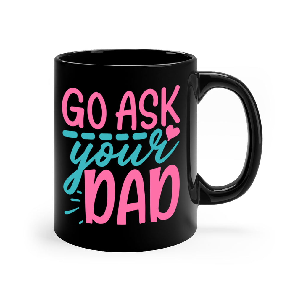 go ask your dad 14#- dad-Mug / Coffee Cup