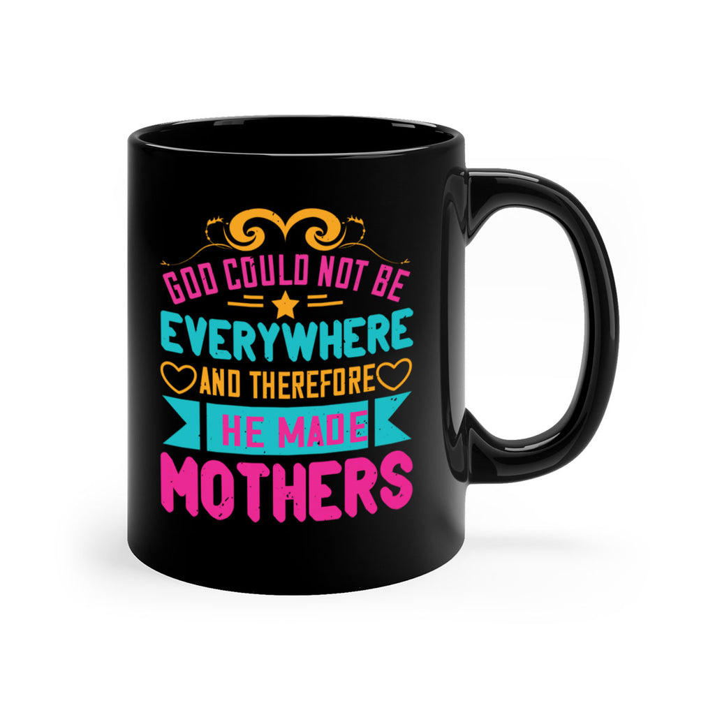 god could not be everywhere and therefore he made mothers 176#- mom-Mug / Coffee Cup