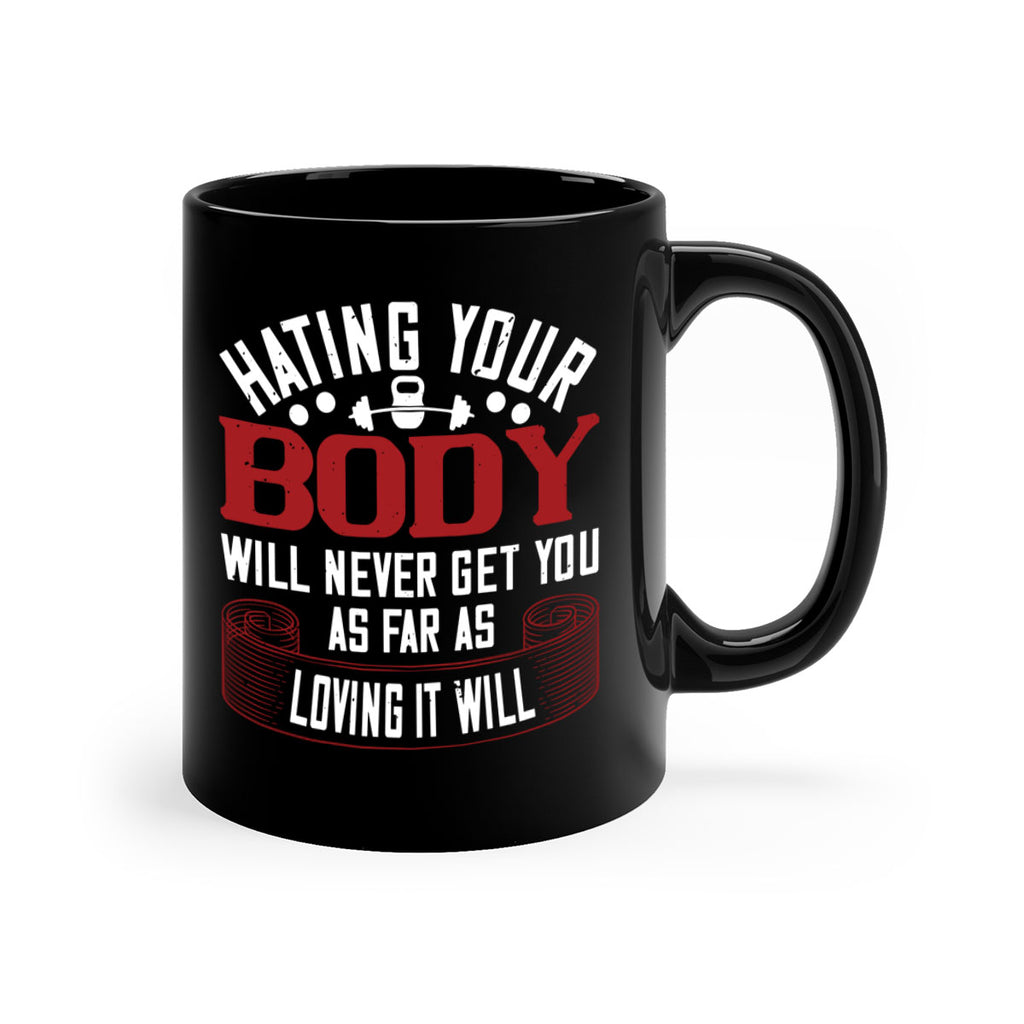 hating your body will naver get you as far as loving it will 93#- gym-Mug / Coffee Cup