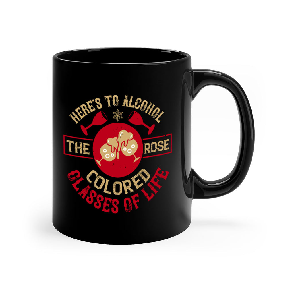 heres to alcohol the rose colored glasses of life 53#- drinking-Mug / Coffee Cup