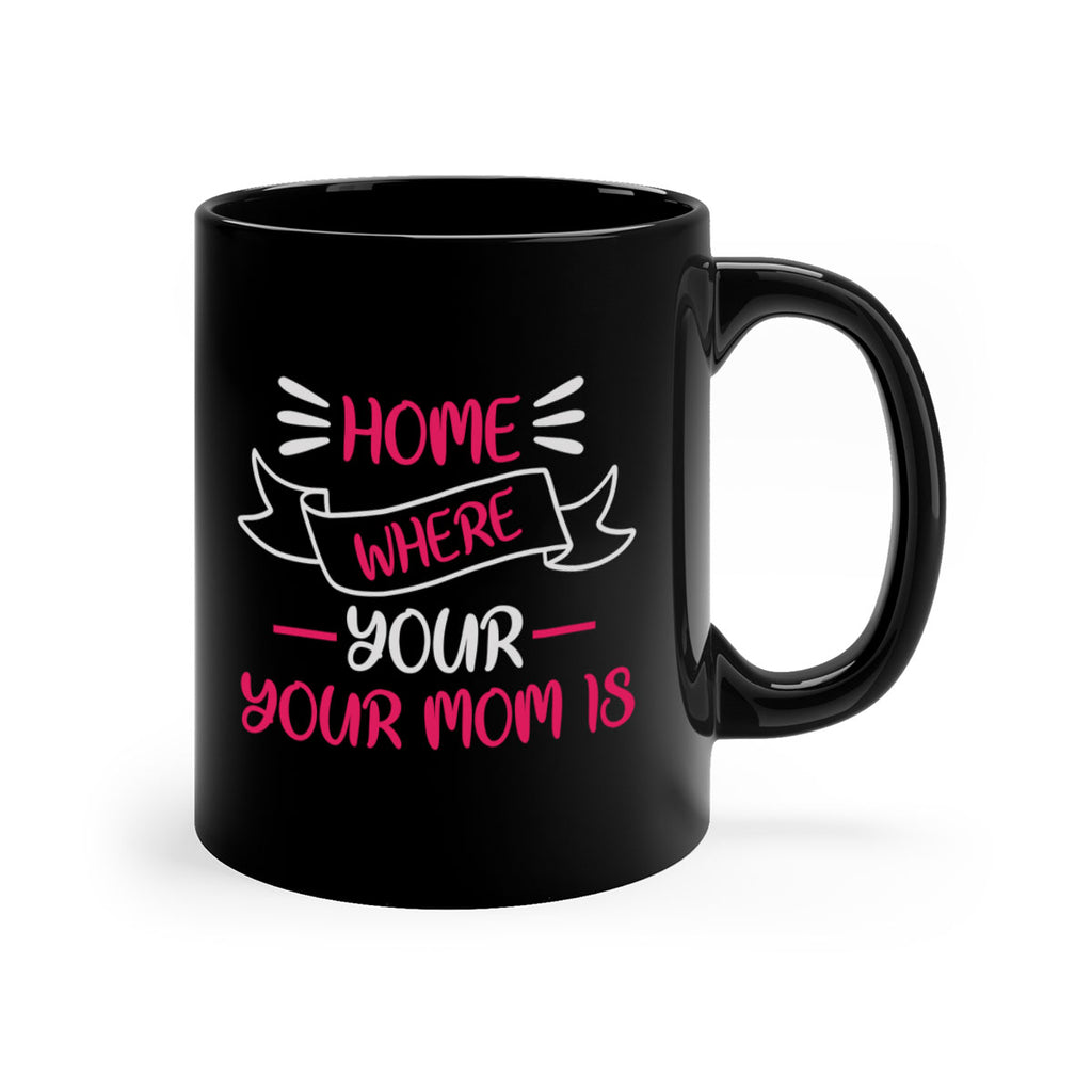 home is where your mom is 166#- mom-Mug / Coffee Cup