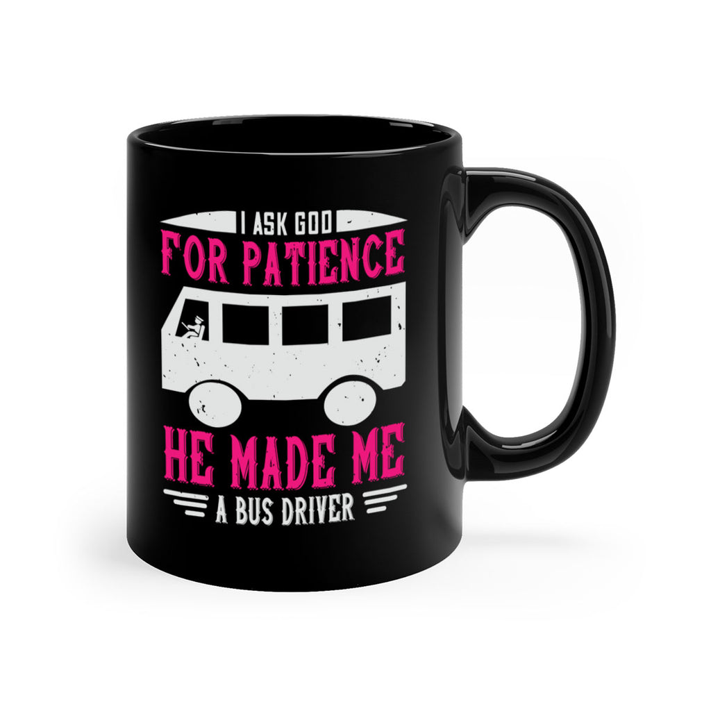 i ask god for patience he made me a bus driver Style 33#- bus driver-Mug / Coffee Cup