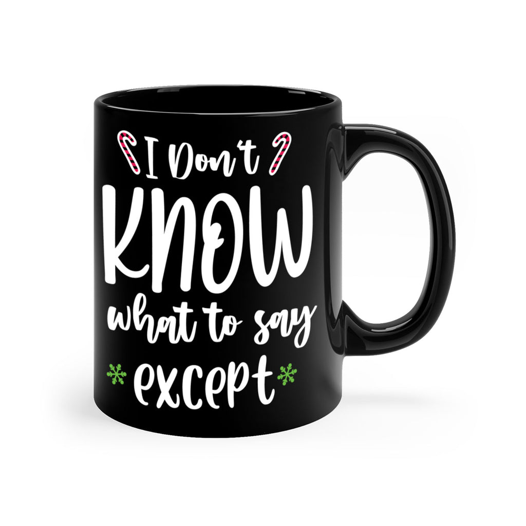 i don't know what to say except style 322#- christmas-Mug / Coffee Cup