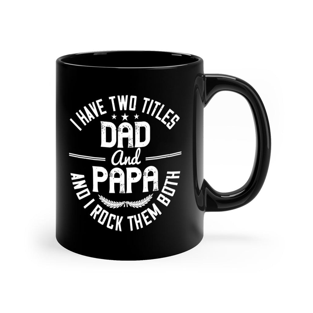 i have two titles dad and papa i rock them both 243#- fathers day-Mug / Coffee Cup