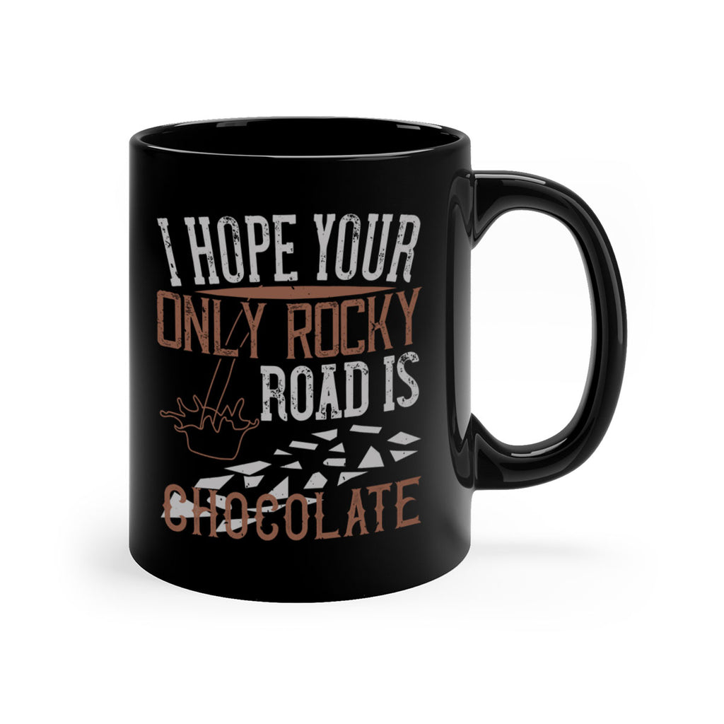 i hope your only rocky road is chocolate 35#- chocolate-Mug / Coffee Cup