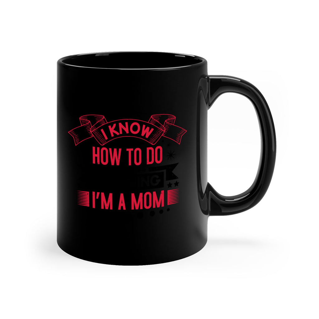 i know how to do anything im a mom 62#- mothers day-Mug / Coffee Cup