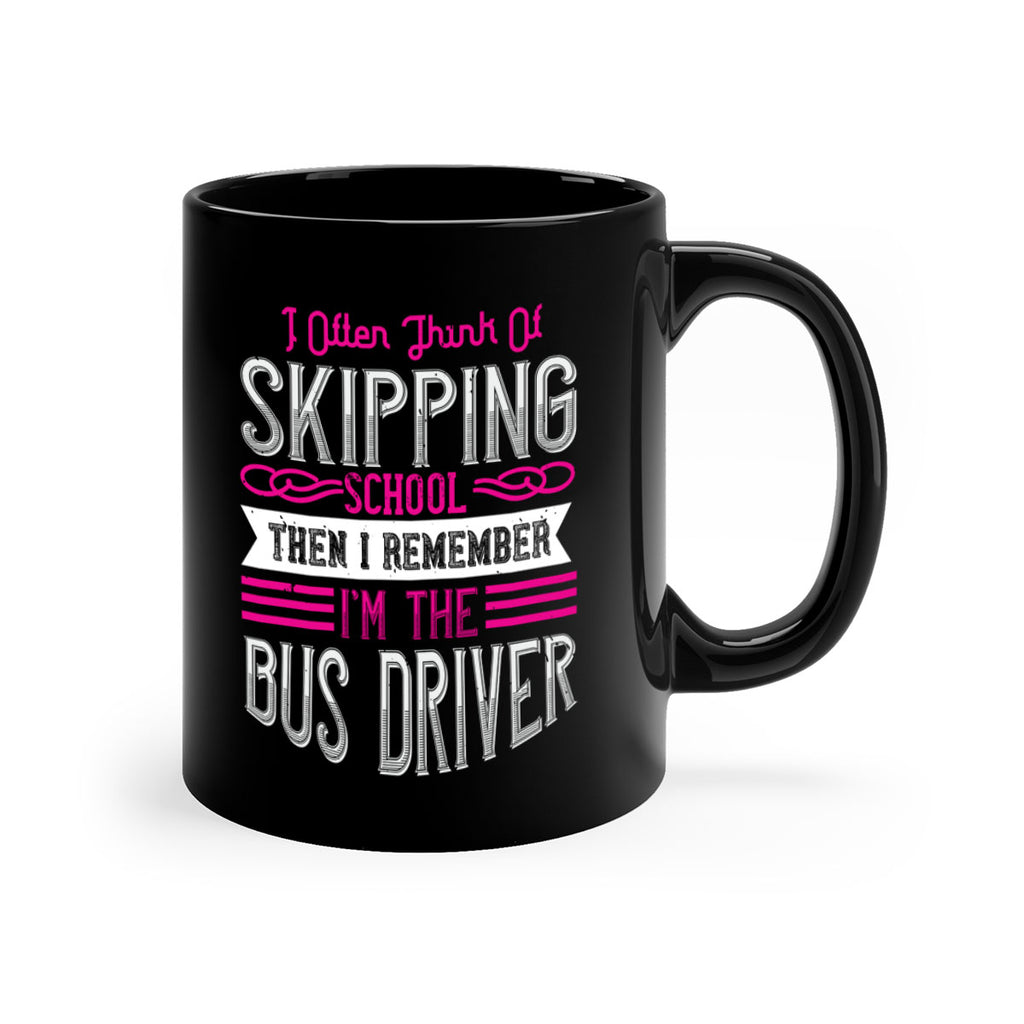 i often think of skipping school then i remember I’m the bus driver Style 27#- bus driver-Mug / Coffee Cup