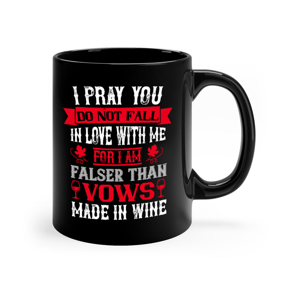 i pray you do not fall in love with me 79#- wine-Mug / Coffee Cup