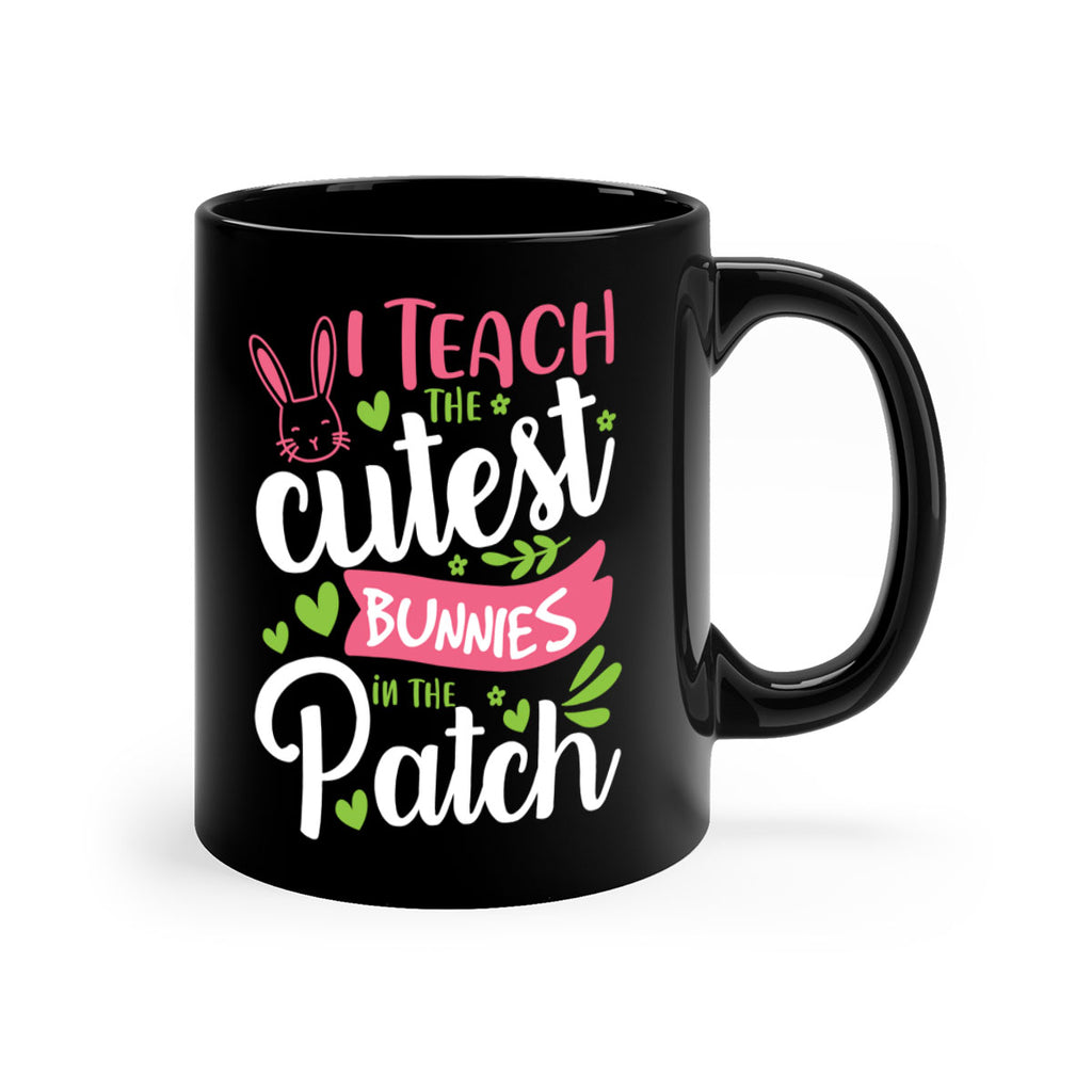 i teach the cutest bunnies in the patch 73#- easter-Mug / Coffee Cup