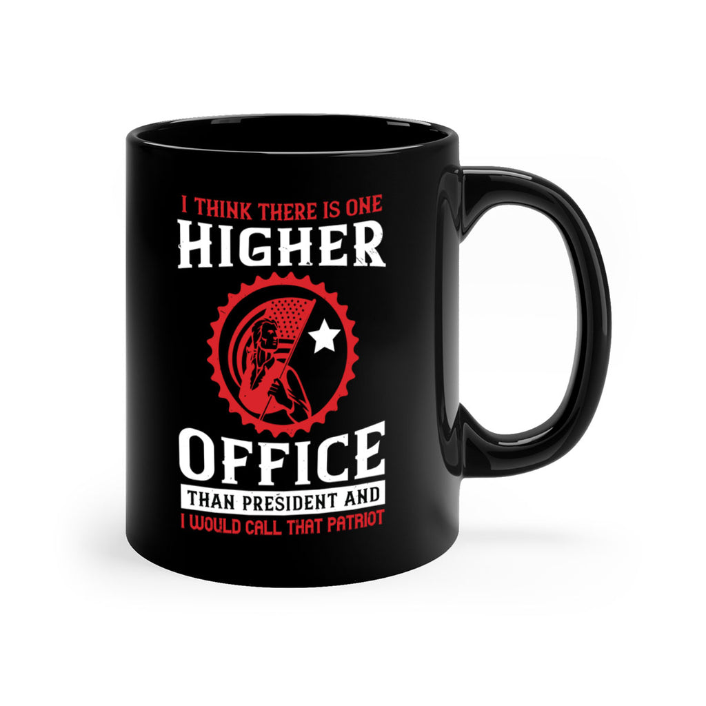 i think there is one higher office than president and i would call that patriot 58#- veterns day-Mug / Coffee Cup