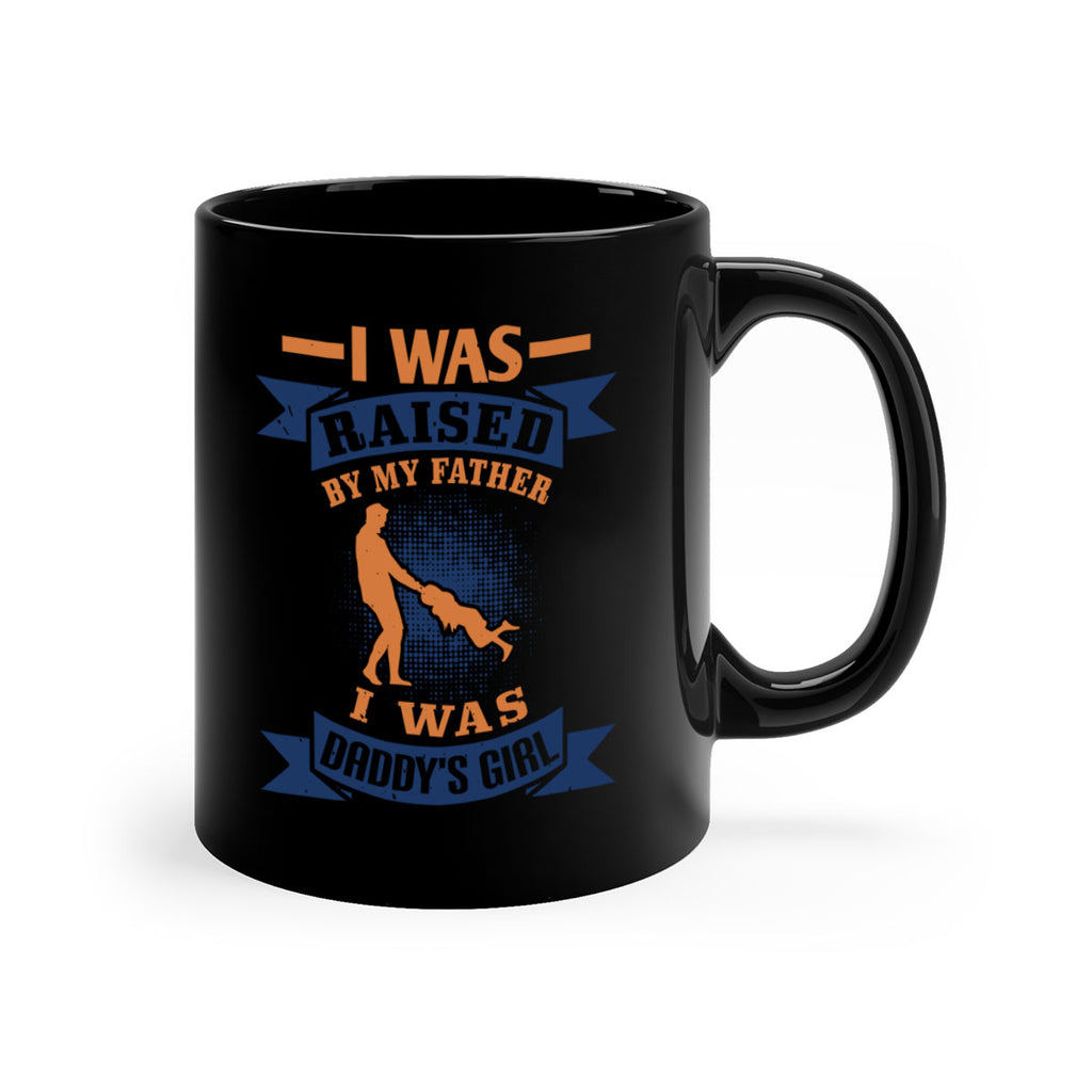 i was raised by my father 212#- fathers day-Mug / Coffee Cup