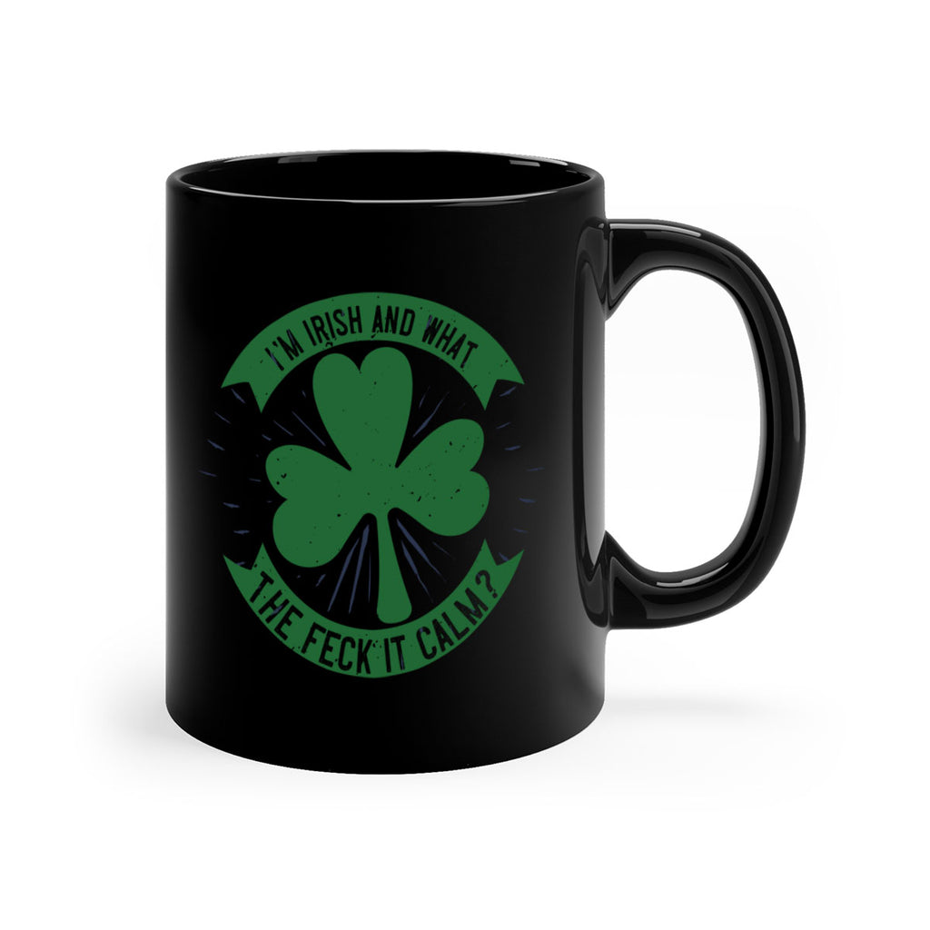 i’m irish and what the feck it calm Style 129#- St Patricks Day-Mug / Coffee Cup