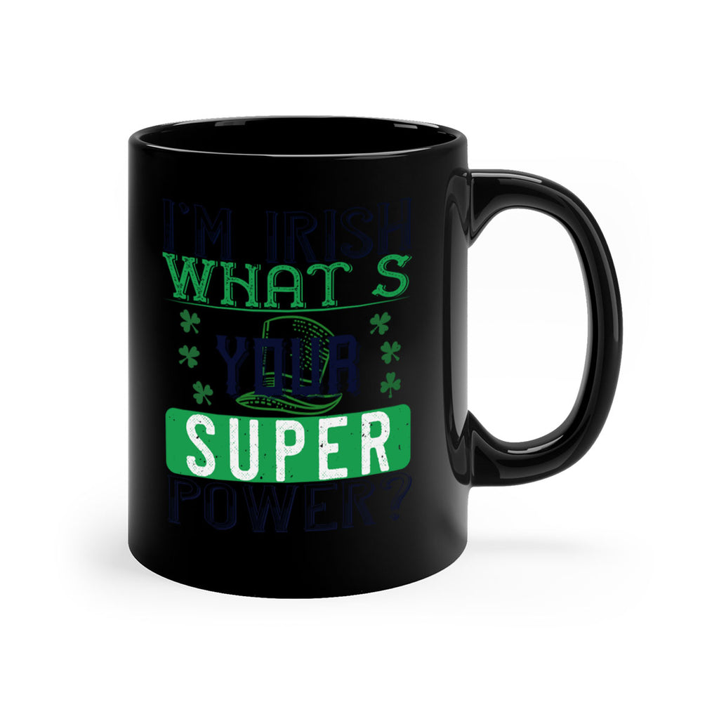 i’m irish what’s your super power Style 128#- St Patricks Day-Mug / Coffee Cup