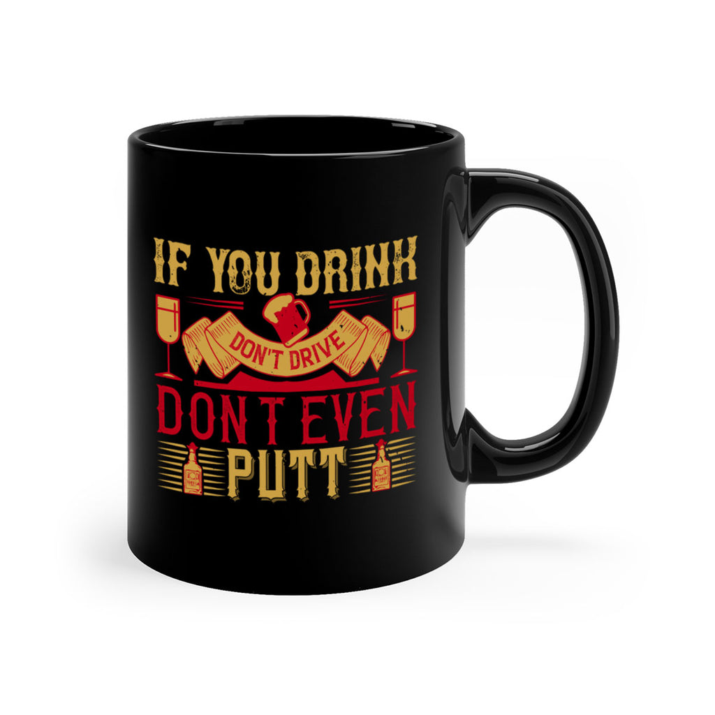 if you drink dont drive dont even putt 37#- drinking-Mug / Coffee Cup