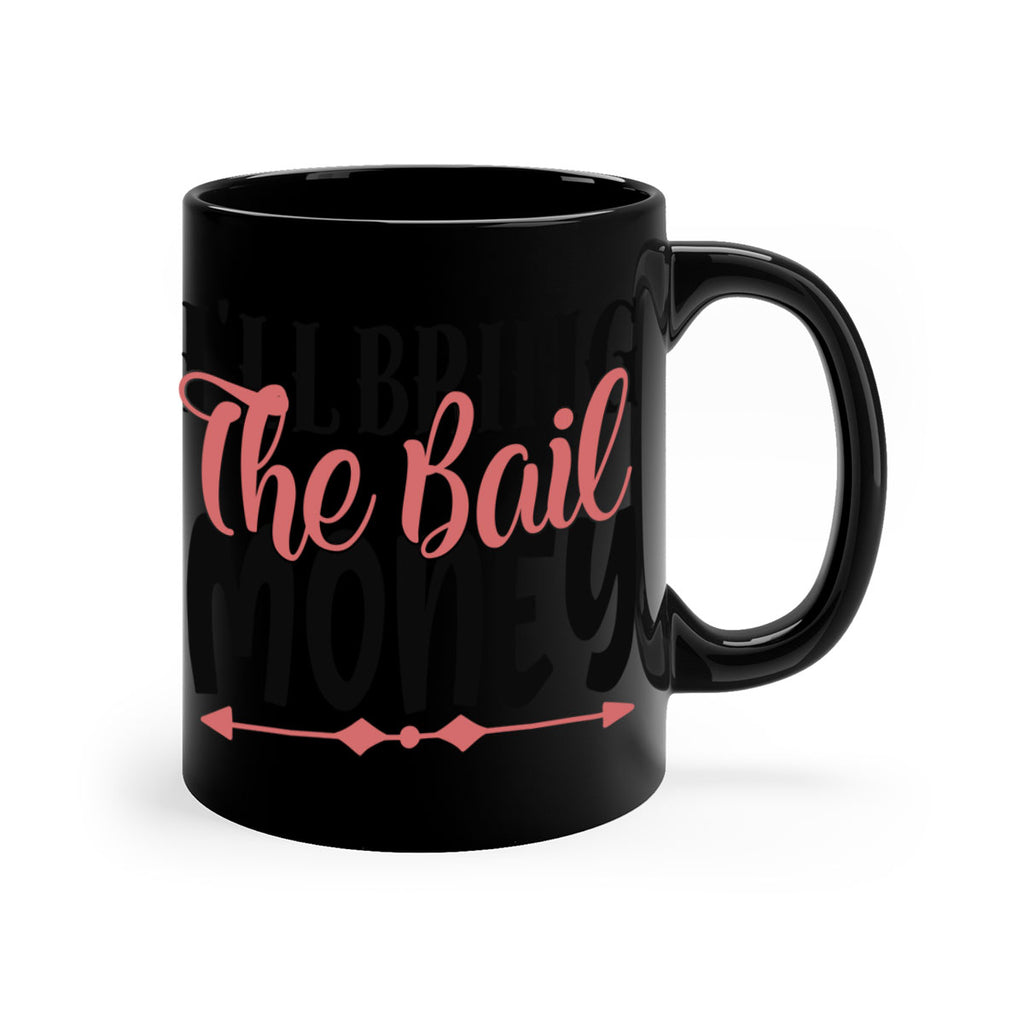 ill bring the bail money Style 49#- best friend-Mug / Coffee Cup